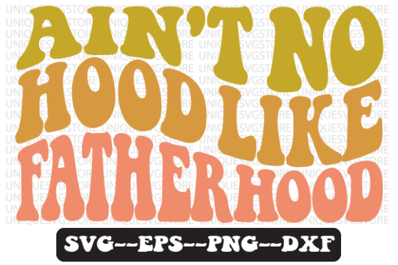 Ain’t No Hood Like Fatherhood Retro SVG Graphics