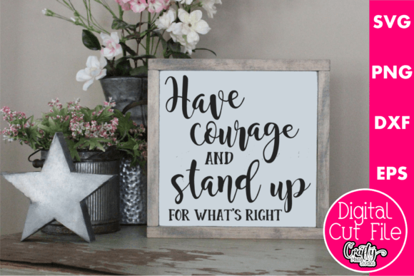 Have Courage and Stand Up Graphics for Crafts