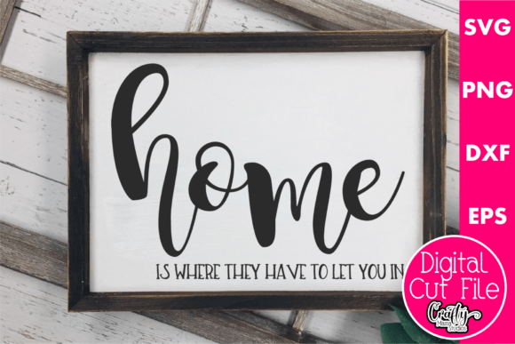 Home Is Where They Have to Let You In Graphics for Crafts