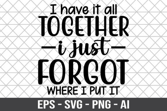 I Have It All Together I Just Forgot SVG Graphics