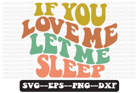 If You Love Me Let Me Sleep SVG Graphics for Crafts