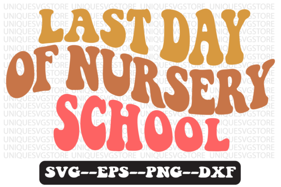 LAST Day of Nursery School Svg Design: Graphics for Crafts & Content