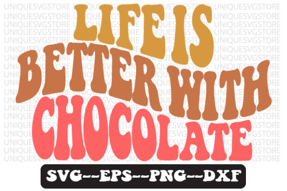 Life is Better with Chocolate Graphics