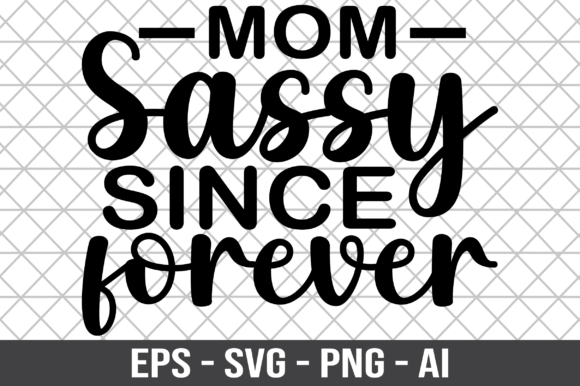 Mom Sassy Since Forever SVG: Graphics for Crafts & Branding