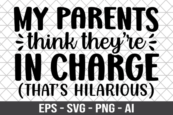 My Parents Think They’re in Charge Shirt: Graphics for Crafts & Local Branding