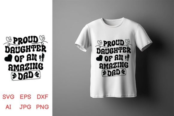 Proud Daughter of an Amazing Dad Graphics & Crafts
