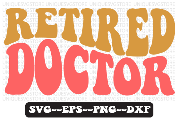 Retired Doctor Quote Retro SVG Graphics for Crafts