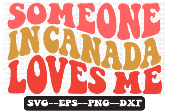 Someone in Canada Loves Me SVG Design: Graphics for Crafts & Real Client Work