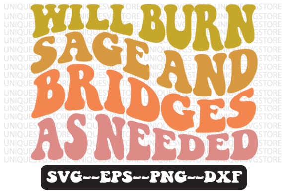 Will Burn Sage and Bridges As Needed SVG: Graphics for Bold Crafts Projects