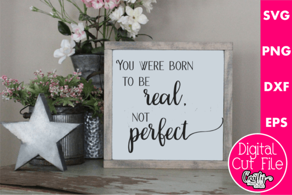 You Were Born to Be Real Not Perfect